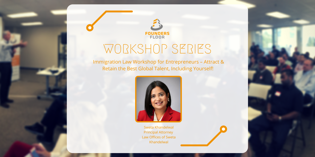 Immigration Law Workshop for Entrepreneurs – Attract & Retain the Best Global Talent, Including Yourself!