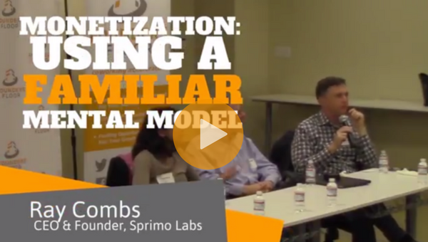 Video: Ray Combs on Monetization – Using a Familiar Mental Model